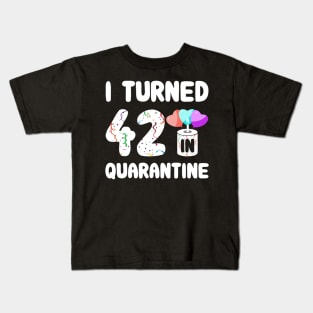 I Turned 42 In Quarantine Kids T-Shirt